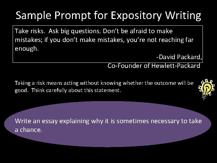 Sample Prompt for Expository Writing Take risks. Ask big questions. Don’t be afraid to