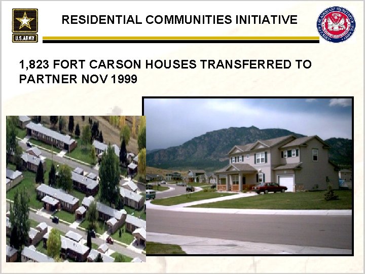 RESIDENTIAL COMMUNITIES INITIATIVE 1, 823 FORT CARSON HOUSES TRANSFERRED TO PARTNER NOV 1999 