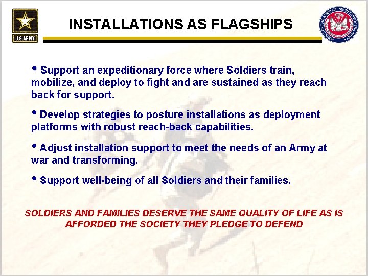 INSTALLATIONS AS FLAGSHIPS • Support an expeditionary force where Soldiers train, mobilize, and deploy