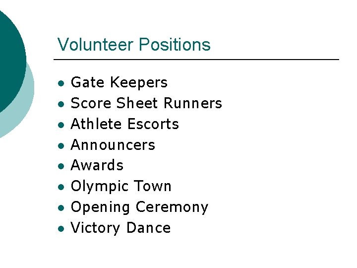 Volunteer Positions l l l l Gate Keepers Score Sheet Runners Athlete Escorts Announcers