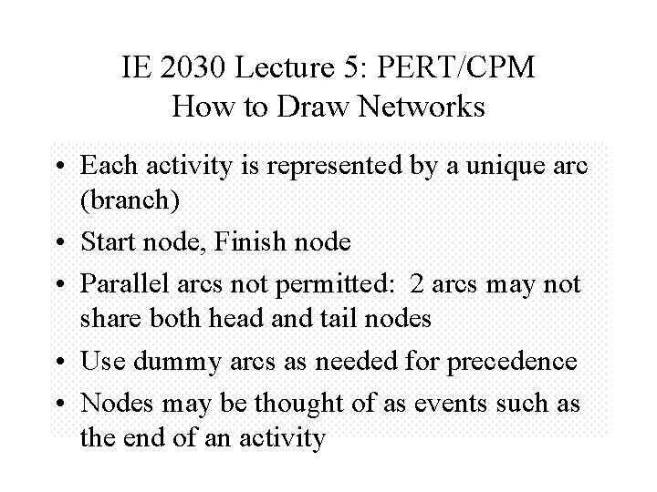 IE 2030 Lecture 5: PERT/CPM How to Draw Networks • Each activity is represented