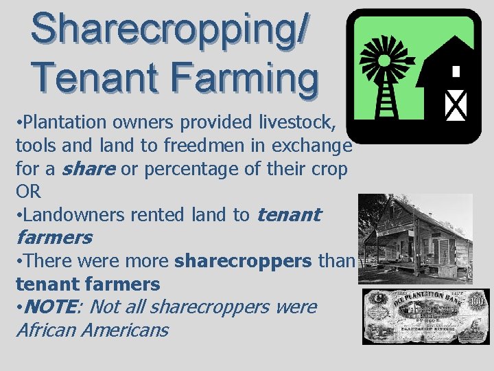 Sharecropping/ Tenant Farming • Plantation owners provided livestock, tools and land to freedmen in