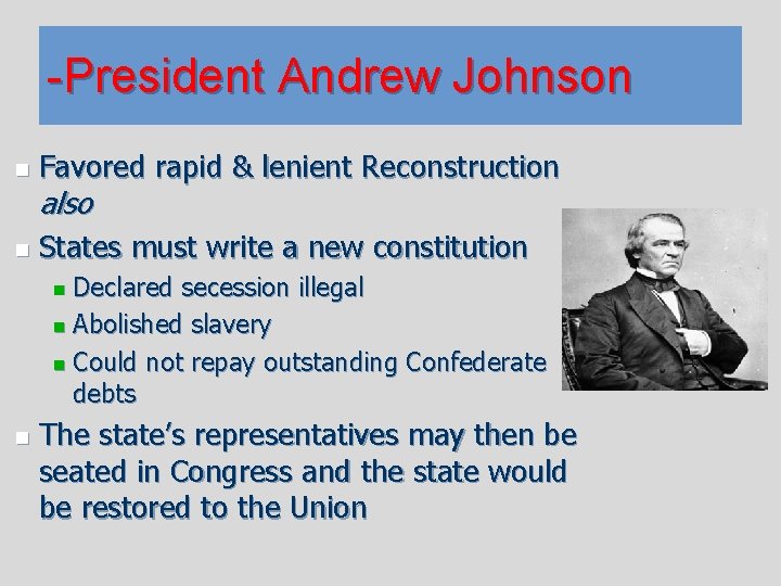 -President Andrew Johnson n Favored rapid & lenient Reconstruction n States must write a