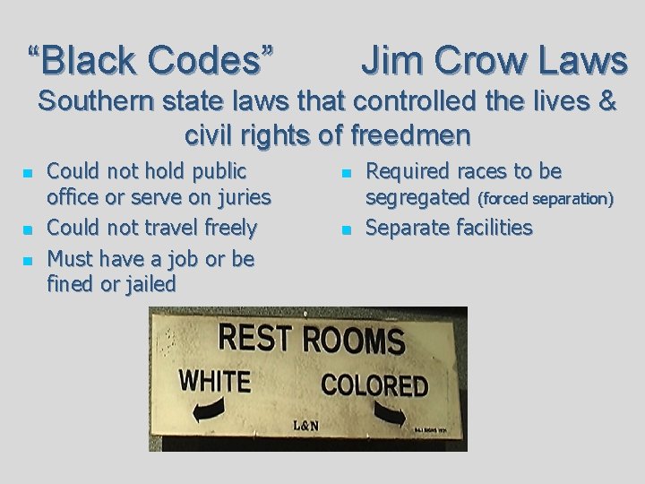 “Black Codes” Jim Crow Laws Southern state laws that controlled the lives & civil