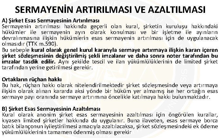 SERMAYENİN ARTIRILMASI VE AZALTILMASI A) Şirket Esas Sermayesinin Artırılması Sermayenin artırılması hakkında geçerli olan