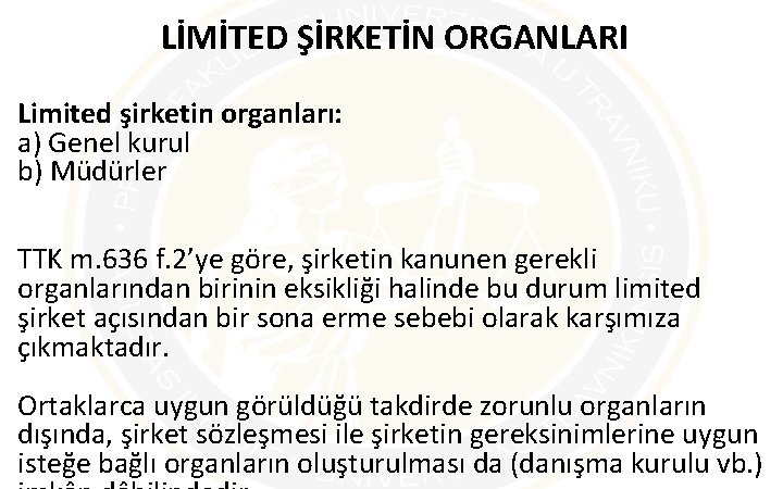 LİMİTED ŞİRKETİN ORGANLARI Limited şirketin organları: a) Genel kurul b) Müdürler TTK m. 636