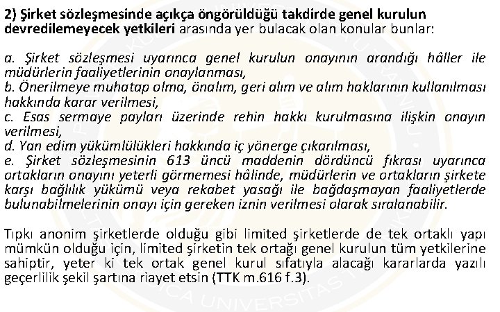 2) Şirket sözleşmesinde açıkça öngörüldüğü takdirde genel kurulun devredilemeyecek yetkileri arasında yer bulacak olan