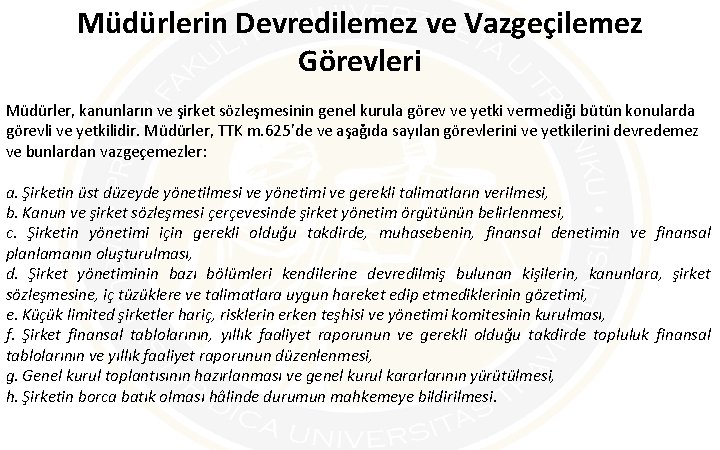 Müdürlerin Devredilemez ve Vazgeçilemez Görevleri Müdürler, kanunların ve şirket sözleşmesinin genel kurula görev ve