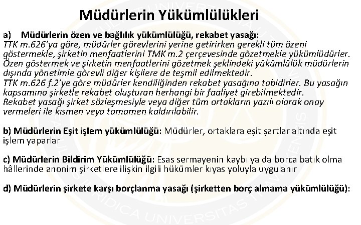 Müdürlerin Yükümlülükleri a) Müdürlerin özen ve bağlılık yükümlülüğü, rekabet yasağı: TTK m. 626’ya göre,