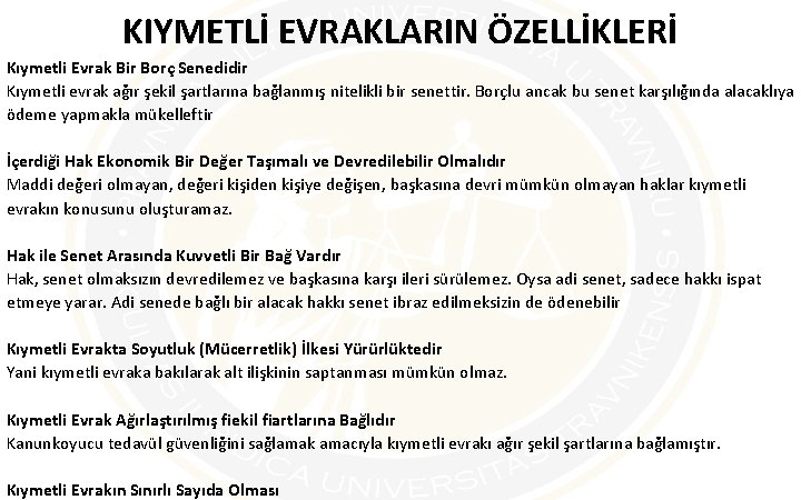 KIYMETLİ EVRAKLARIN ÖZELLİKLERİ Kıymetli Evrak Bir Borç Senedidir Kıymetli evrak ağır şekil şartlarına bağlanmış