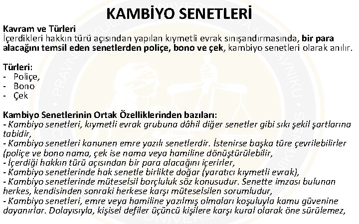 KAMBİYO SENETLERİ Kavram ve Türleri İçerdikleri hakkın türü açısından yapılan kıymetli evrak sınışandırmasında, bir