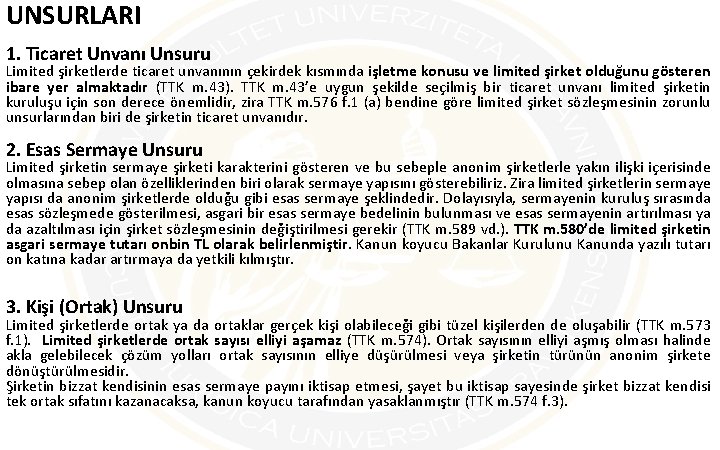 UNSURLARI 1. Ticaret Unvanı Unsuru Limited şirketlerde ticaret unvanının çekirdek kısmında işletme konusu ve