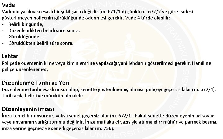 Vadenin yazılması esaslı bir şekil şartı değildir (m. 671/1, d) çünkü m. 672/2’ye göre