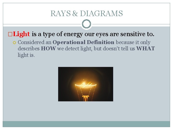 RAYS & DIAGRAMS �Light is a type of energy our eyes are sensitive to.