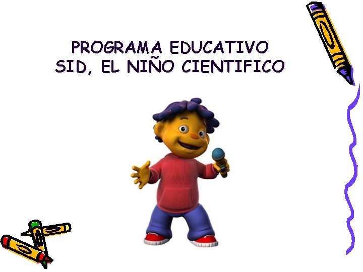 PROGRAMA EDUCATIVO SID, EL NIÑO CIENTIFICO 