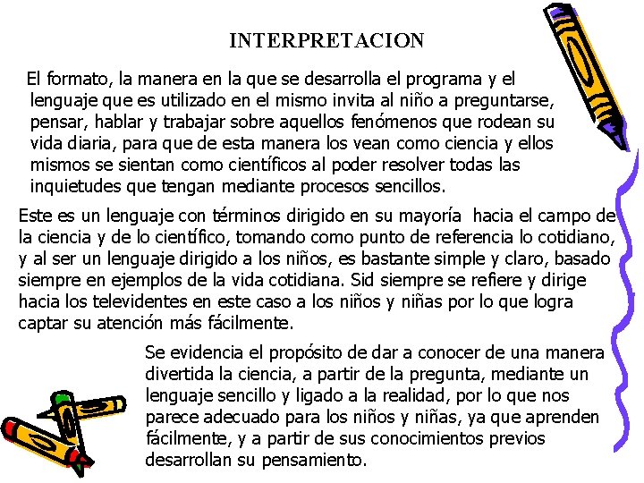 INTERPRETACION El formato, la manera en la que se desarrolla el programa y el