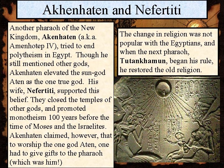 Akhenhaten and Nefertiti Another pharaoh of the New Kingdom, Akenhaten (a. k. a. Amenhotep