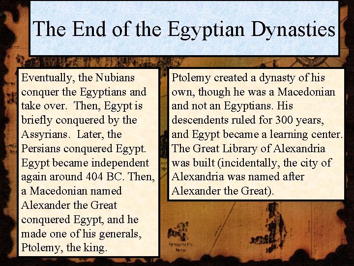 The End of the Egyptian Dynasties Eventually, the Nubians conquer the Egyptians and take