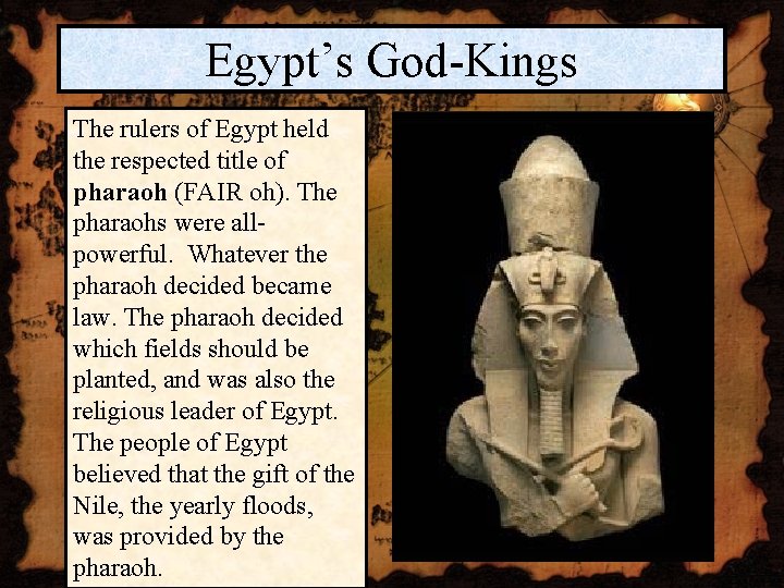Egypt’s God-Kings The rulers of Egypt held the respected title of pharaoh (FAIR oh).