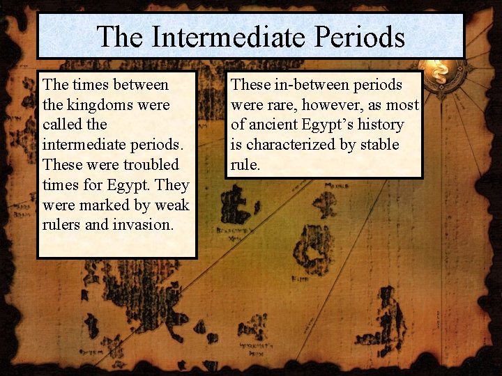 The Intermediate Periods The times between the kingdoms were called the intermediate periods. These