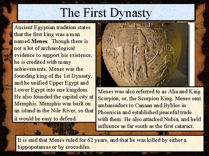 The First Dynasty Ancient Egyptian tradition states that the first king was a man