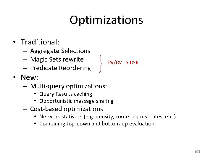 Optimizations • Traditional: – Aggregate Selections – Magic Sets rewrite – Predicate Reordering PV/DV