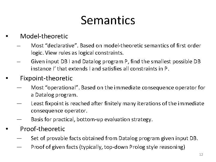 Semantics • Model-theoretic — — • Fixpoint-theoretic — — — • Most “declarative”. Based