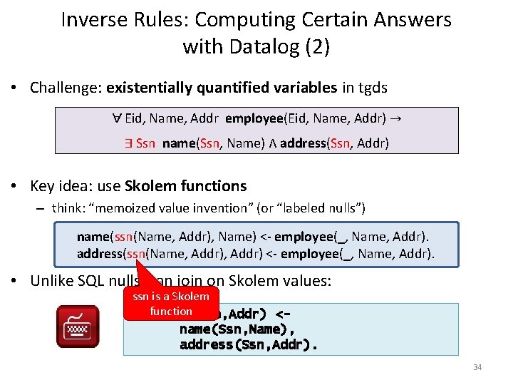 Inverse Rules: Computing Certain Answers with Datalog (2) • Challenge: existentially quantified variables in