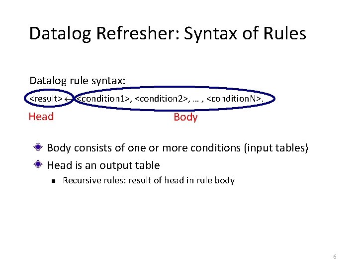 Datalog Refresher: Syntax of Rules Datalog rule syntax: <result> <condition 1>, <condition 2>, …