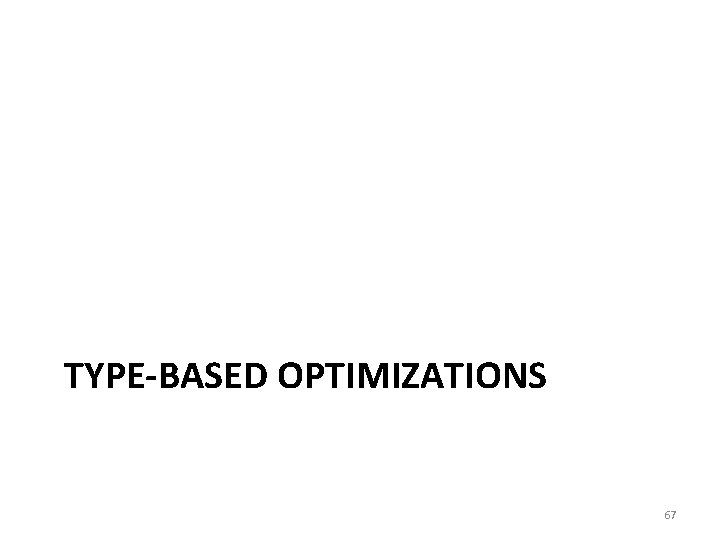 TYPE-BASED OPTIMIZATIONS 67 