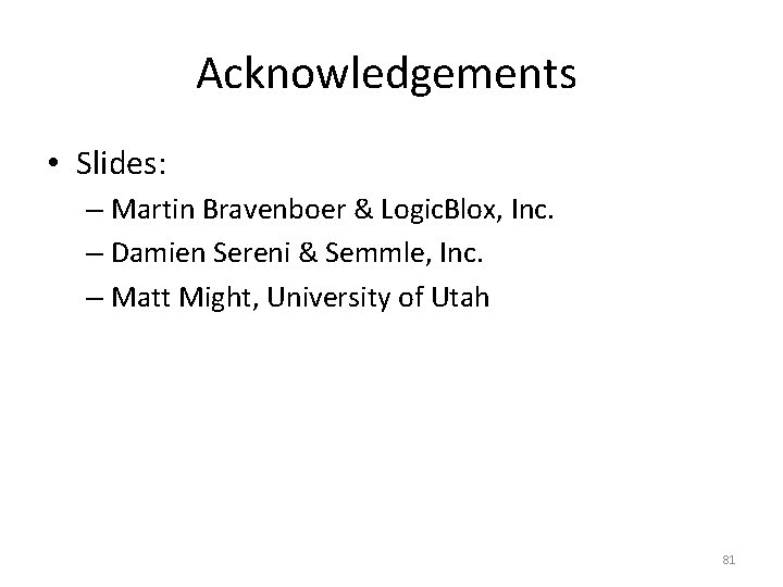 Acknowledgements • Slides: – Martin Bravenboer & Logic. Blox, Inc. – Damien Sereni &
