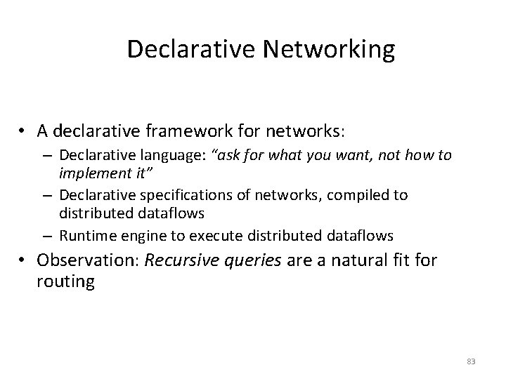 Declarative Networking • A declarative framework for networks: – Declarative language: “ask for what