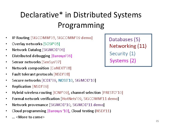 Declarative* in Distributed Systems Programming • • • • IP Routing [SIGCOMM’ 05, SIGCOMM’