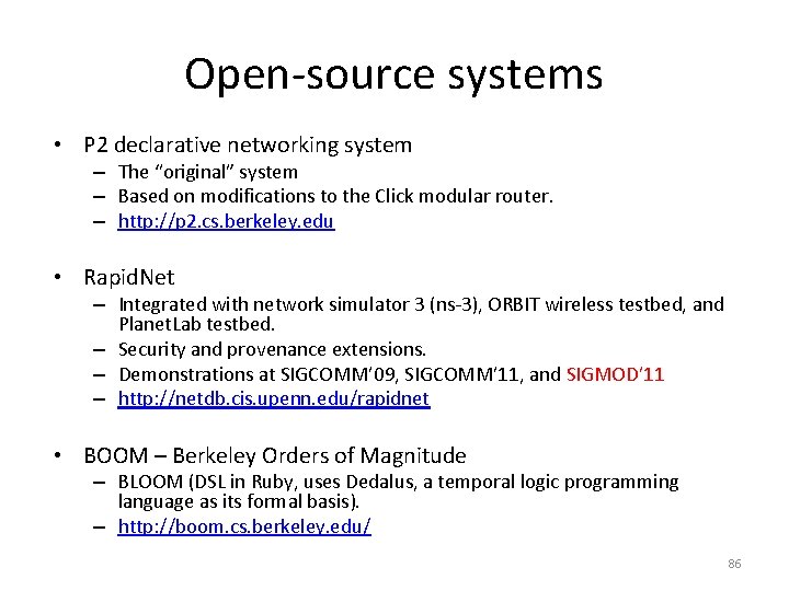 Open-source systems • P 2 declarative networking system – The “original” system – Based