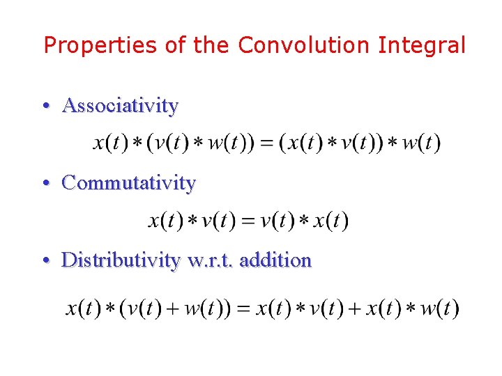 Properties of the Convolution Integral • Associativity • Commutativity • Distributivity w. r. t. Properties of the Convolution Integral • Associativity • Commutativity • Distributivity w. r. t.