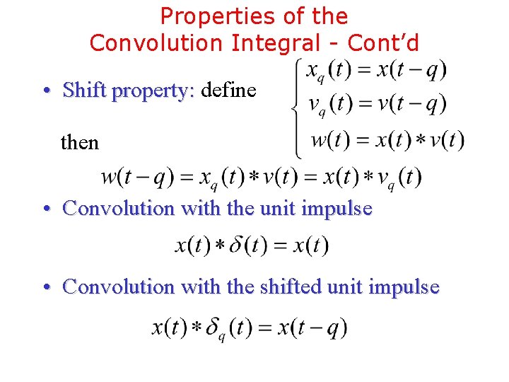 Properties of the Convolution Integral - Cont’d • Shift property: define then • Convolution Properties of the Convolution Integral - Cont’d • Shift property: define then • Convolution