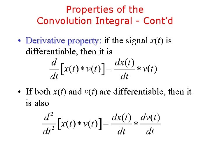 Properties of the Convolution Integral - Cont’d • Derivative property: if the signal x(t) Properties of the Convolution Integral - Cont’d • Derivative property: if the signal x(t)