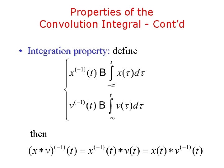 Properties of the Convolution Integral - Cont’d • Integration property: define then Properties of the Convolution Integral - Cont’d • Integration property: define then