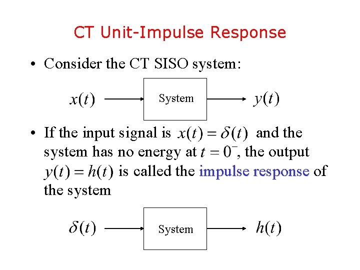 CT Unit-Impulse Response • Consider the CT SISO system: System • If the input CT Unit-Impulse Response • Consider the CT SISO system: System • If the input