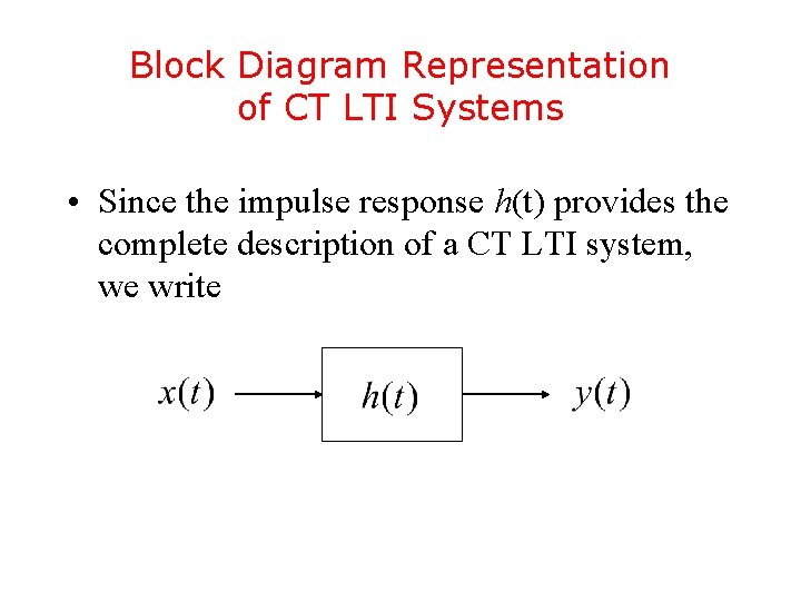 Block Diagram Representation of CT LTI Systems • Since the impulse response h(t) provides Block Diagram Representation of CT LTI Systems • Since the impulse response h(t) provides