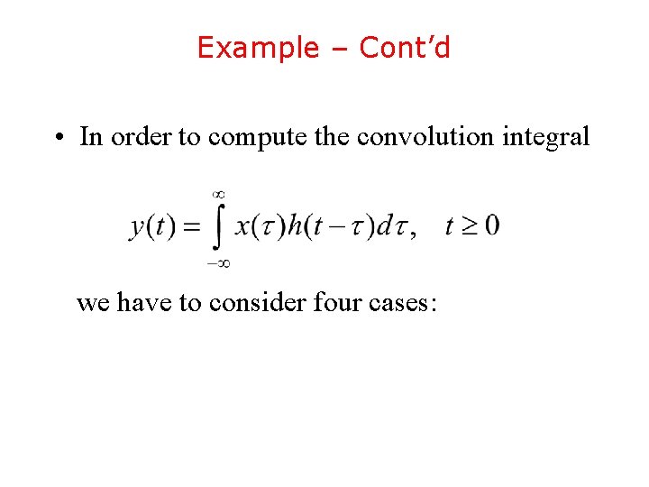 Example – Cont’d • In order to compute the convolution integral we have to Example – Cont’d • In order to compute the convolution integral we have to