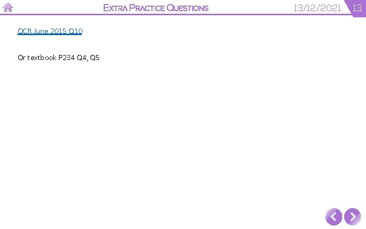 EXTRA PRACTICE QUESTIONS OCR June 2015 Q 10 Or textbook P 234 Q 4,