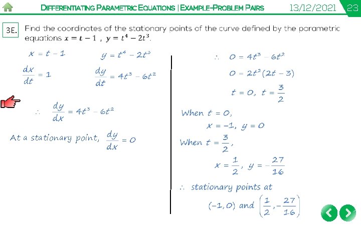 DIFFERENTIATING PARAMETRIC EQUATIONS | EXAMPLE-PROBLEM PAIRS 3 E. At a stationary point, 13/12/2021 23