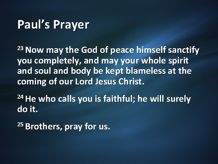 Paul’s Prayer 23 Now may the God of peace himself sanctify you completely, and