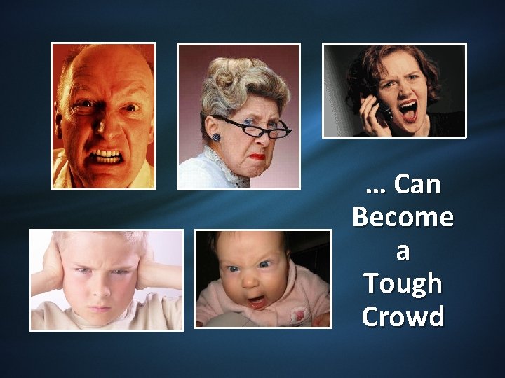 … Can Become a Tough Crowd 