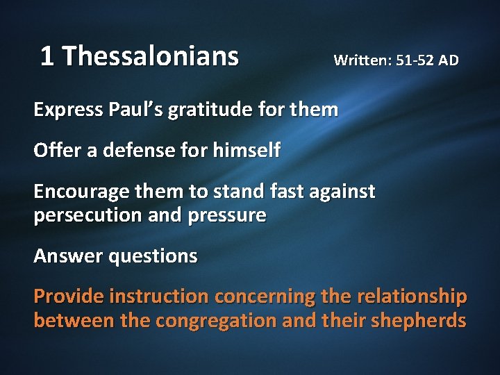 1 Thessalonians Written: 51 -52 AD Express Paul’s gratitude for them Offer a defense