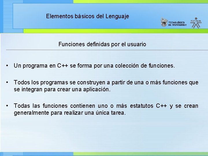 Elementos básicos del Lenguaje Funciones definidas por el usuario • Un programa en C++