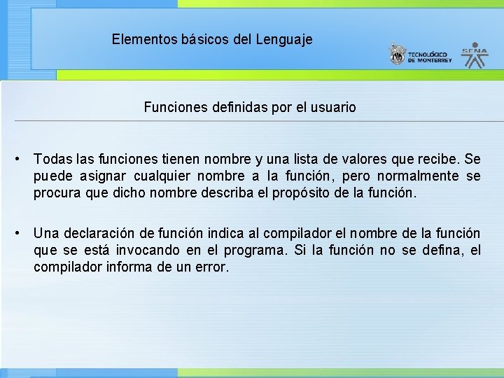 Elementos básicos del Lenguaje Funciones definidas por el usuario • Todas las funciones tienen