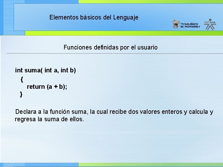 Elementos básicos del Lenguaje Funciones definidas por el usuario int suma( int a, int