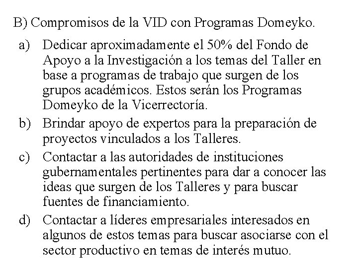 B) Compromisos de la VID con Programas Domeyko. a) Dedicar aproximadamente el 50% del